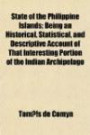 State of the Philippine Islands; Being an Historical, Statistical, and Descriptive Account of That Interesting Portion of the Indian Archipelago