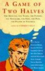 A Game of Two Halves: Matches, the Teams, the Players, the Managers, the Fans, the Pain, the Poetry of Football