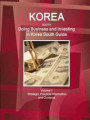 Korea South: Doing Business and Investing in Korea South Guide Volume 1 Strategic, Practical Information and Contacts (World Business and Investment Library)