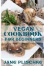 Vegan Cookbook For Beginners: 75+ Recipes of Quick & Easy, Low Fat Diet, Gluten Free Diet, Wheat Free Diet, Whole Foods Cooking, Low Cholesterol Cooking, Weight Maintenance Diet, Natural Foods