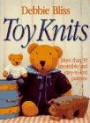 Toy Knits : More Than 30 Irresistible and Easy-to-Knit Patterns