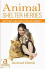 Animal Shelter Heroes: How To Make A Difference In Your Own Community