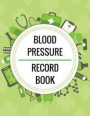 Blood Pressure Record Book: Blood Pressure Log Book with Blood Pressure Chart for Daily Personal Record and your health Monitor Tracking Numbers o