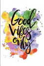 Good Vibes Only: A Positive, Motivational and Inspirational Quote Notebook & Blank Lined Idea Journal with Cute and Trendy Design for G