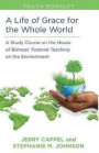 A Life of Grace for the Whole World, Youth Book: A Study Course on the House of Bishops' Pastoral Teaching on the Environment