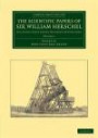 The Scientific Papers of Sir William Herschel: Volume 1: Including Early Papers Hitherto Unpublished (Cambridge Library Collection - Astronomy)