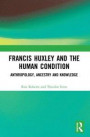 Francis Huxley and the Human Condition