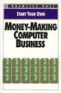 Start Your Own Money-Making Computer Business (Everything You Need to Know)