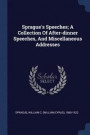Sprague's Speeches; A Collection of After-Dinner Speeches, and Miscellaneous Addresses