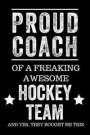 Proud Coach of a Freaking Awesome Hockey Team and Yes, They Bought Me This: Black Lined Journal Notebook for Hockey Players, Coach Gifts, Coaches, End