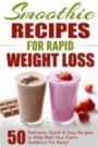 Smoothie Recipes for Rapid Weight Loss: 50 Delicious, Quick & Easy Recipes to Help Melt Your Damn Stubborn Fat Away! (free weight loss books, ... weight loss, smoothie recipe book) (Volume 1)