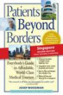Patients Beyond Borders Singapore Edition: Everybody's Guide to Affordable, World-Class Medical Tourism