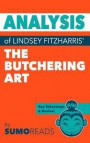 Analysis of Lindsey Fitzharris' The Butchering Art: Includes Key Takeaways & Review