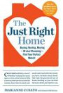 The Just Right Home: Buying, Renting, Moving--or Just Dreaming--Find Your Perfect Match!
