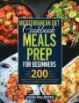 Mediterranean Diet Cookbook Meals Prep for Beginners: 200 Breakfast, Brunch, Lunch and Dinner Selected Recipes for Burn Fat and Weight loss to Prepare