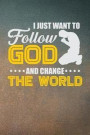 I Just Want to Follow God And Change The World: Sermon Journal Keepsake For Taking Notes From Your Favorite Sermons To Record, Reflect, And Revisit Go