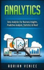 Analytics: Data Analytics for Business Insights, Predictive Analysis, Statistics & More!