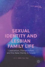 Sexual Identity and Lesbian Family Life: Lesbianism, Patriarchalism and the Asian Family in Taiwan (Gender, Sexualities and Culture in Asia)