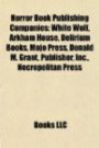 Horror Book Publishing Companies: White Wolf, Arkham House, Delirium Books, Mojo Press, Donald M. Grant, Publisher, Inc., Necropolitan Pre
