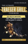 The Ultimate Traeger Grill Cookbook: Smoke Meat and Discover how to Cook 100 Mouth-Watering Pork, Lamb, Turkey Recipes from Beginners To Advanced