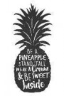 Be a Pineapple Stand Tall Wear a Crown & Be Sweet Inside: Funny College Ruled Notebook 120 Pages Blank Lined Paper Notes for Girls Boys Women Adults T