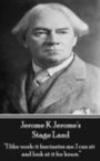 Jerome K Jerome's Stage Land: "I like work: it fascinates me. I can sit and look at is for hours