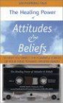 The Healing Power of Attitudes & Beliefs (An inspiring talk to help you direct the powerful forces of your mind towards achieving greater health and healing)