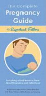 The Complete Pregnancy Guide Expectant Fathers: Everything a Dad Needs to Know About Pregnancy and Fatherhood