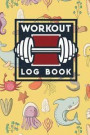 Workout Log Book: Best Workout Tracker, My Fitness Plan, Fitness Diary, Workout Log, Cute Sea Creature Cover