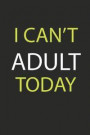 I can't adult today: Journal Lined Notebook, 120 pages, 6x9, funny I can't Adult today meme saying, Journal for Women (Journals to write in