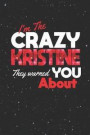 I'm The Crazy Kristine They Warned You About: First Name Funny Sayings Personalized Customized Names Women Girl Mother's day Gift Notebook Journal