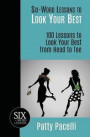 Six-Word Lessons to Look Your Best: 100 Six-Word Lessons to Look Your Best from Head to Toe