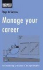 Manage Your Career: How to Develop Your Career in the Right Direction (Steps to Success)