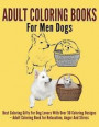 Adult Coloring Books For Men Dogs: Best Coloring Gifts For Dog Lovers With Over 30 Coloring Designs - Adult Coloring Book For Relaxation, Anger And St