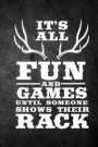 It's All Fun And Games Until Someone Shows Their Rack: Funny Hunting Journal For Deer Buck Hunters: Blank Lined Notebook For Hunt Season To Write Note