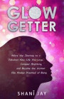 Glow Getter: Adore the Journey to a Fabulous New Life You Love, Conquer Anything, and Become the Woman You Always Dreamed of Being
