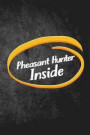 Pheasant Hunter Inside: Funny Hunting Journal For Upland Bird Hunters: Blank Lined Notebook For Hunt Season To Write Notes & Writing