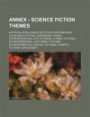 Annex - Science Fiction Themes: Artificial Intelligence in Fiction, Astronomical Locations in Fiction, Cyberpunk Themes, Extraterrestrial Life, Fictio