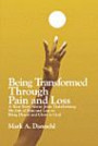 Being Transformed Through Pain and Loss: A True Story About Jesus Transforming My Life of Pain and Loss to Bring Honor and Glory to God