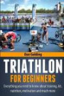 Triathlon For Beginners: Everything you need to know about training, nutrition, kit, motivation, racing, and much more