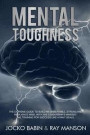 Mental Toughness: The Extreme Guide to Build an Unbeatable, Strong and Resilience Mind, With the Leadership's Mindset. The Training for