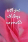 With God All Things Are Possible: Quotes Composition Diary Travel Notebook Journal Novelty Gift For Your Friend, 6'x9' Lined Blank 100 Pages, White Pap