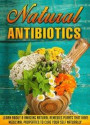 Natural Antibiotics Learn Eight Amazing Natural Remedies that Have Medicinal Properties to Cure Yourself Naturally