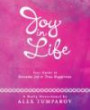 Joy in Life: Your Guide to Genuine Joy & True Happiness: Your Guide to Genuine Joy and True Happiness