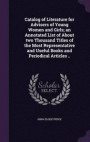 Catalog of Literature for Advisers of Young Women and Girls; An Annotated List of about Two Thousand Titles of the Most Representative and Useful Books and Periodical Articles