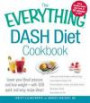 The Everything DASH Diet Cookbook: Lower your blood pressure and lose weight - with 300 quick and easy recipes! Lower your blood pressure without ... Boost your energy, and Stay healthy for life!