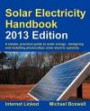 Solar Electricity Handbook - 2013 Edition: A Simple Practical Guide to Solar Energy - Designing and Installing Photovoltaic Solar Electric Systems