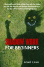 Shadow Work for Beginners: A Short and Powerful Guide to Make Peace with Your Hidden Dark Side That Drive You and Illuminate the Hidden Power of Your True Self for Freedom and Lasting Happiness