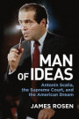 A Man of Ideas: Antonin Scalia, the Supreme Court, and the American Dream