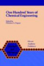 One Hundred Years of Chemical Engineering: From Lewis m Norton (Mathematics and Its Applications (Soviet Series))